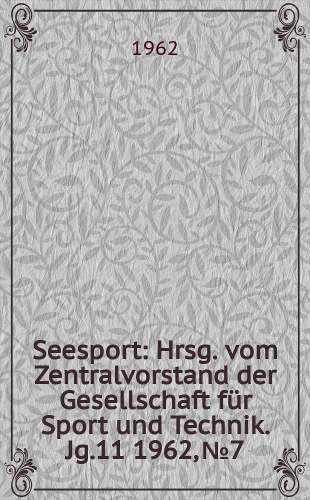 Seesport : Hrsg. vom Zentralvorstand der Gesellschaft für Sport und Technik. Jg.11 1962, №7