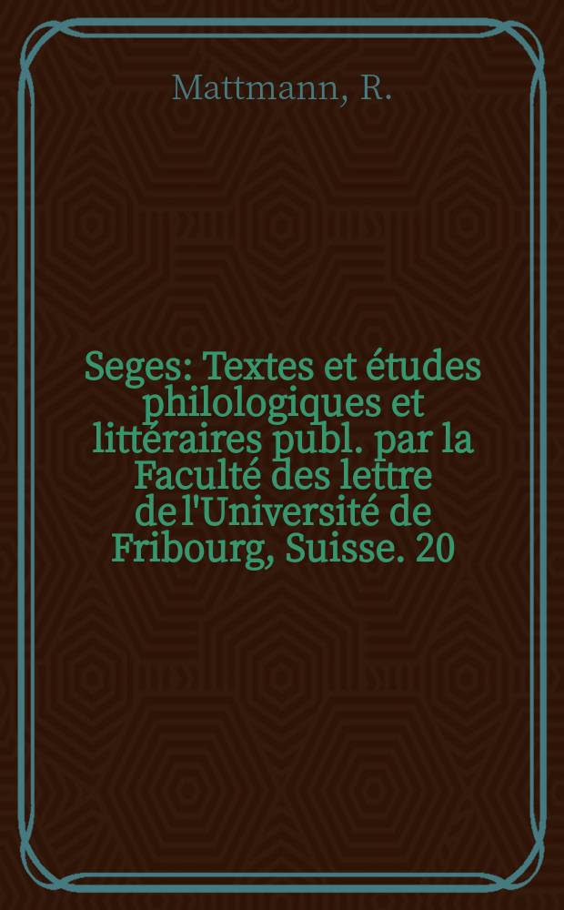Seges : Textes et études philologiques et littéraires publ. par la Faculté des lettre de l'Université de Fribourg, Suisse. 20 : Studie zur handschriftlichen Überlieferung