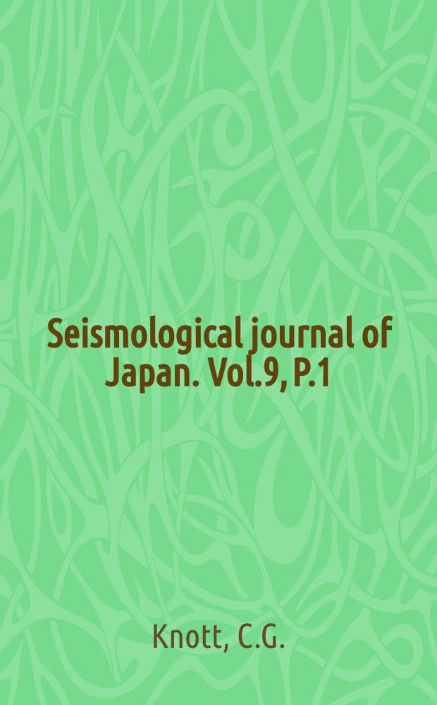 Seismological journal of Japan. Vol.9, P.1 : Earthquake frequency. Automatic current recorder. On earth currents