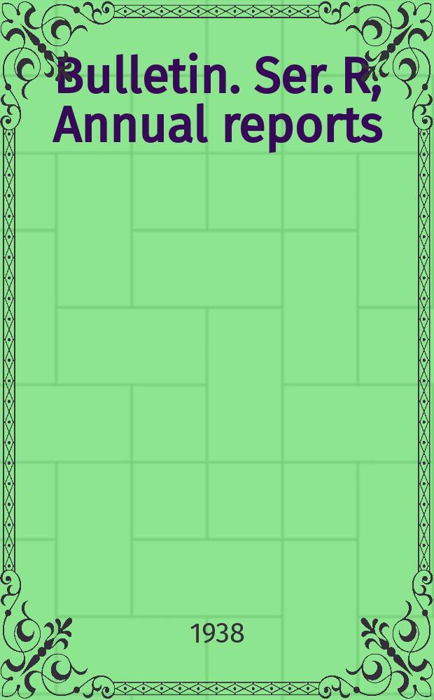 Bulletin. Ser. R, Annual reports
