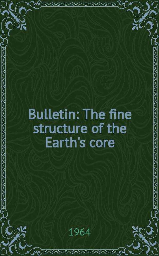 Bulletin : The fine structure of the Earth's core