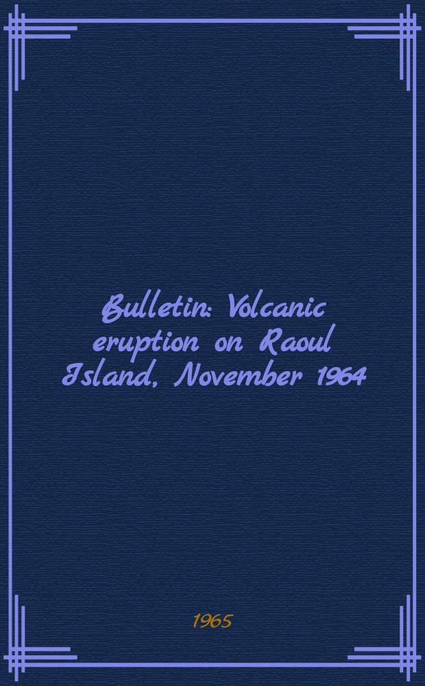 Bulletin : Volcanic eruption on Raoul Island, November 1964
