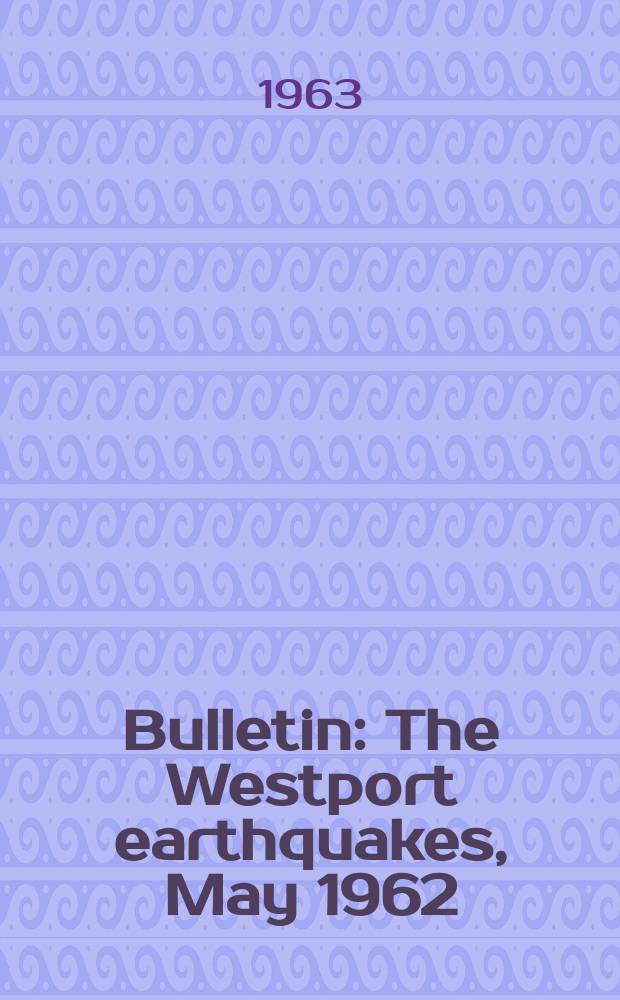 Bulletin : The Westport earthquakes , May 1962