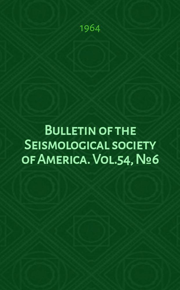 Bulletin of the Seismological society of America. Vol.54, №6(P.B) : Special issue dedicated to Parry Byerly