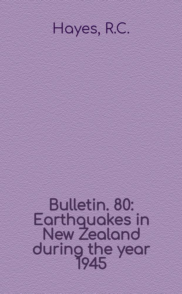 Bulletin. 80 : Earthquakes in New Zealand during the year 1945
