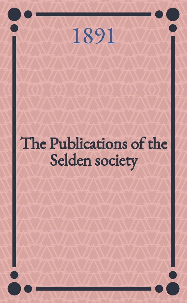 The Publications of the Selden society : Founded 1887. 1890, Vol.4 : The Court baron
