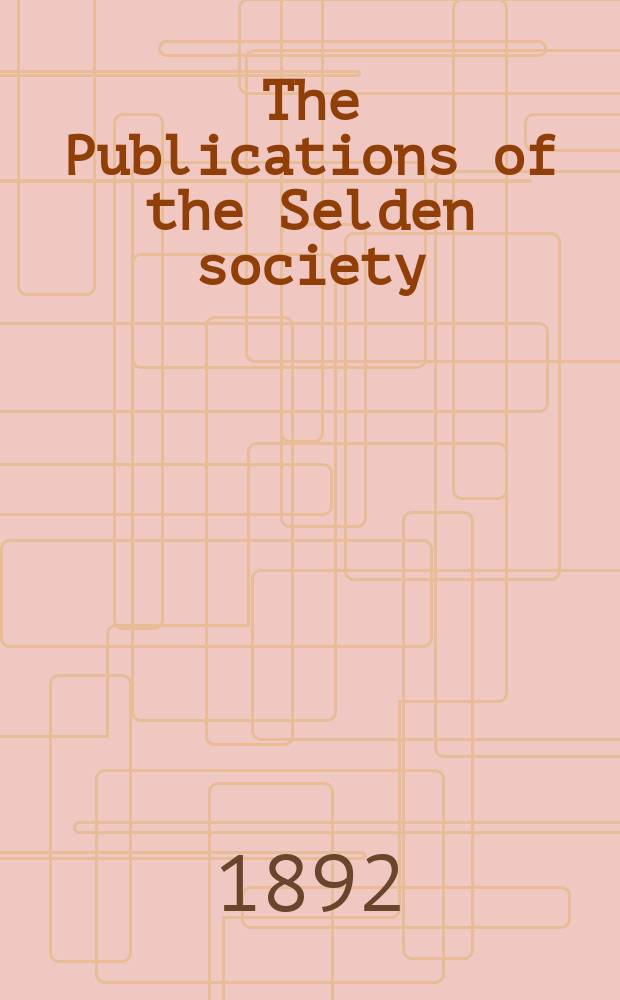 The Publications of the Selden society : Founded 1887. 1891, Vol.5 : Leet jurisdiction in the city Norwich
