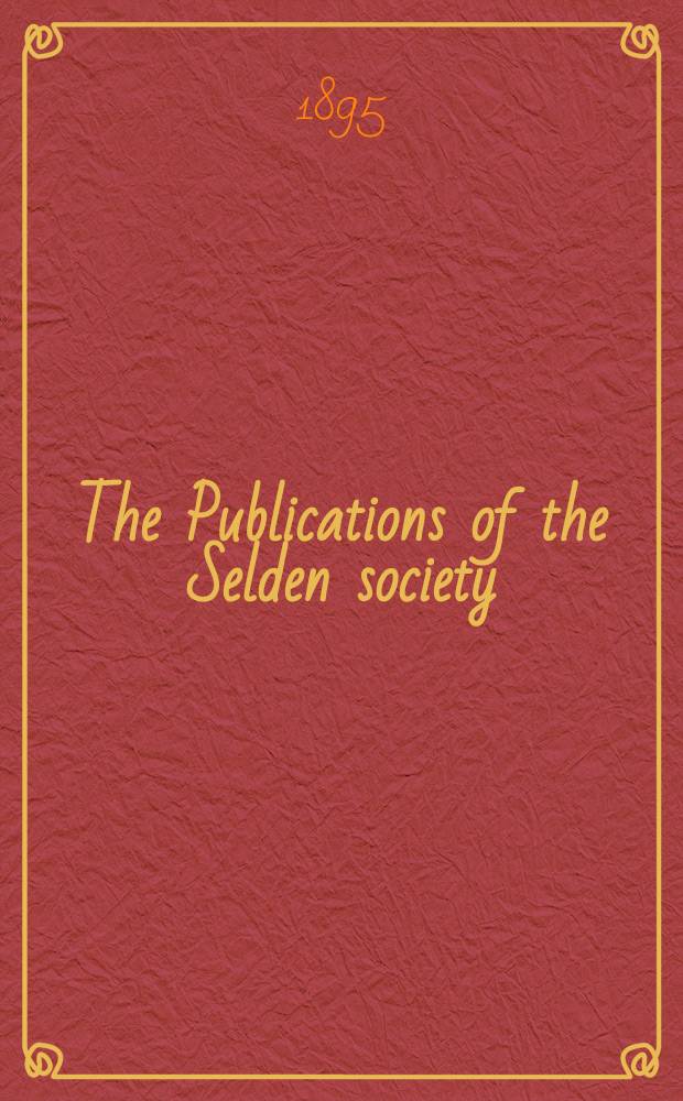 The Publications of the Selden society : Founded 1887. 1894, Vol.8 : Select passages from the works of Bracton and Azo