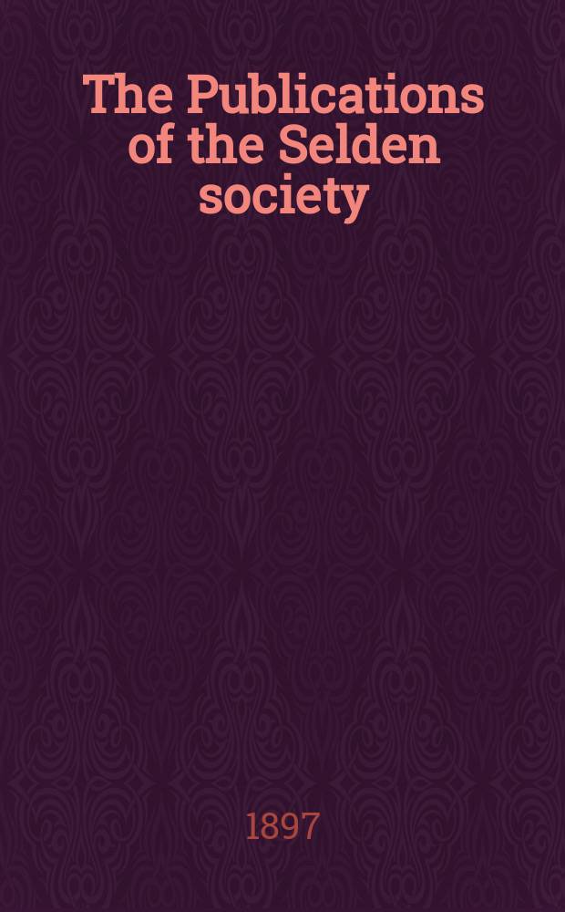 The Publications of the Selden society : Founded 1887. Vol.11 : Select pleas in the court of admiralty