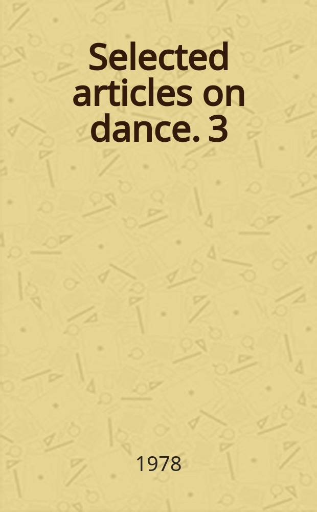 Selected articles on dance. 3 : Encores for dance, 1968-77