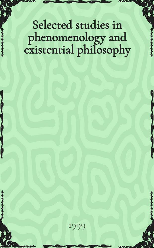 Selected studies in phenomenology and existential philosophy : From the Annu. meet. of the Soc. for phenomenology a. existential philosophy Suppl. to "Philosophy today". Vol.25 : Extending the horizons of continental philosophy