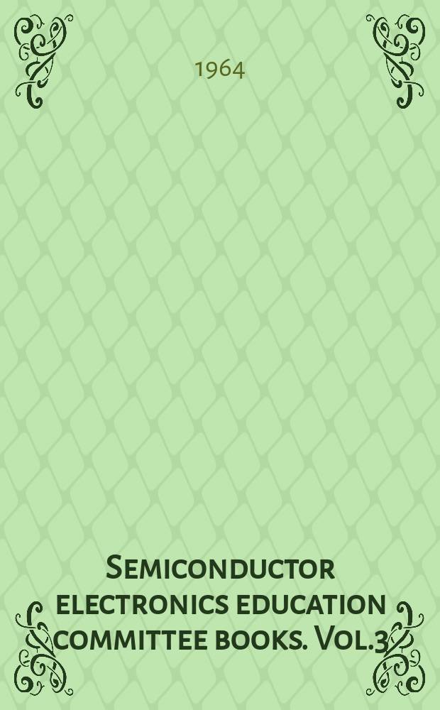 Semiconductor electronics education committee books. Vol.3 : Elementary circuit properties of transistors
