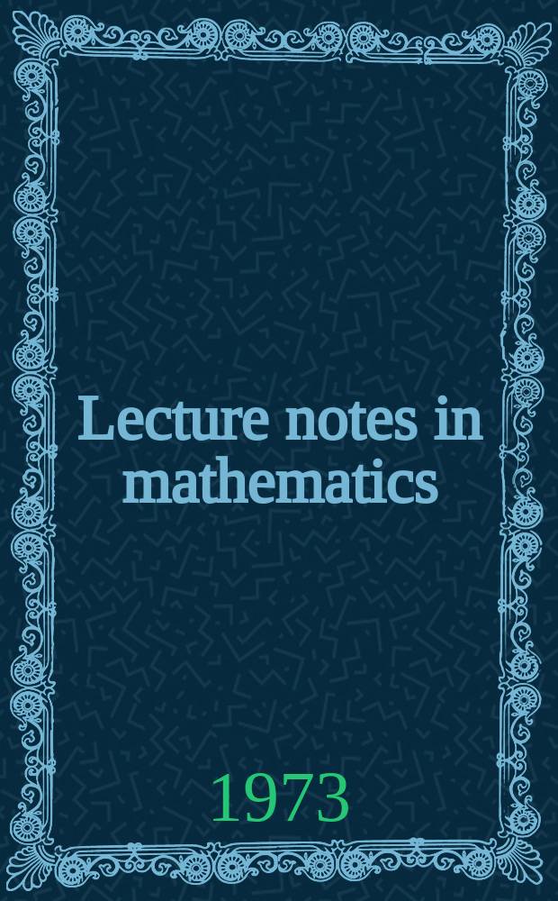 Lecture notes in mathematics : An informal series of special lectures, seminars and reports on mathematical topics