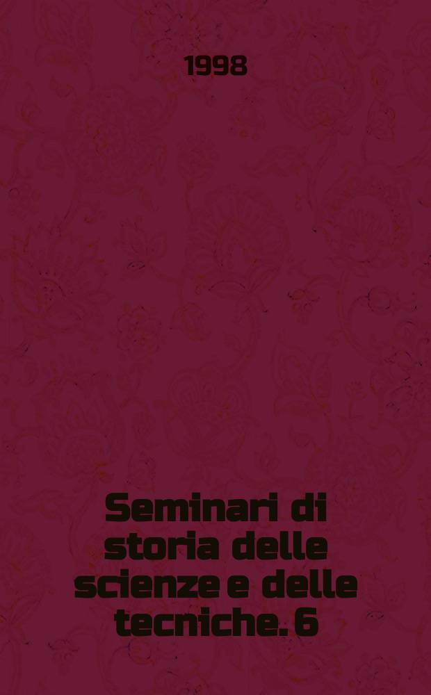 Seminari di storia delle scienze e delle tecniche. 6 : Le scienze biologiche nel veneto dell' Ottocento