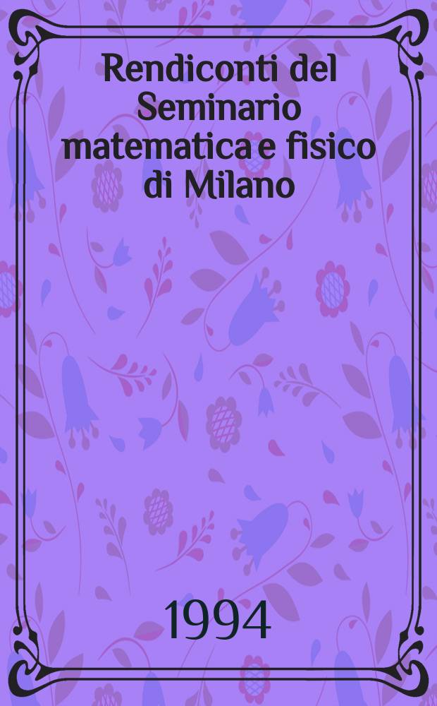 Rendiconti del Seminario matematica e fisico di Milano : Sotto gli auspici dell' Univ. e del Politecnico. Vol.62 : Convegno internazionale su equazioni differenziali a derivate parziali (2;1992;Milano)