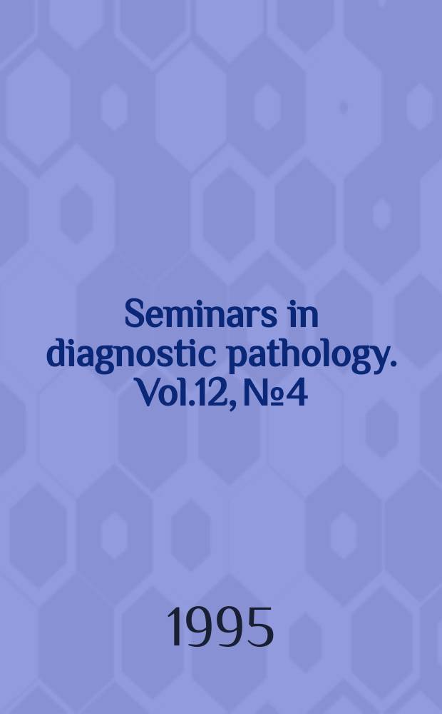 Seminars in diagnostic pathology. Vol.12, №4 : Childhood lymphoproliferative disorders