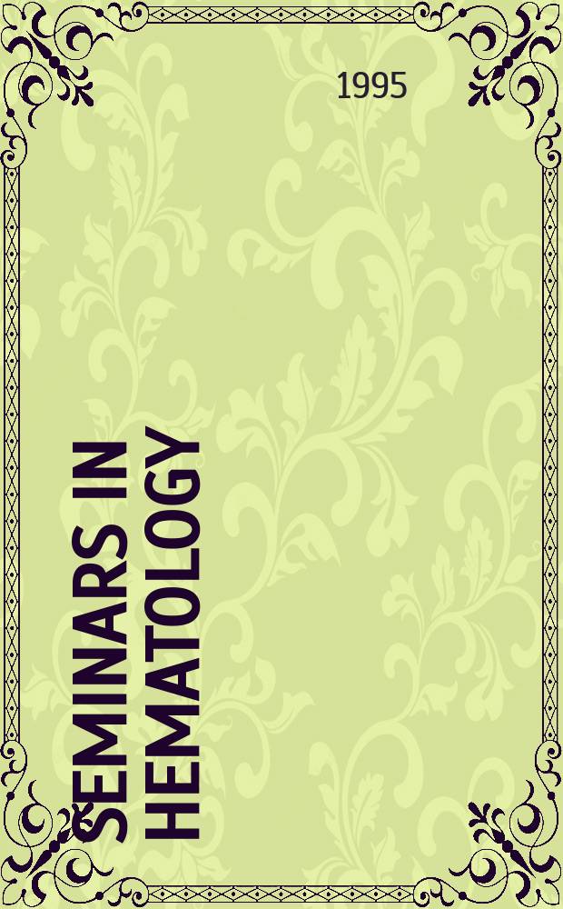 Seminars in hematology : A topical journal on subjects of current importance in clinical hematology and related fields, devoted to making the present states of such topics and the results of new investigations readily available to the practicing physician. Vol.32, №2 : Platelet pathophysiology. The Biology and therapy of myeloproliferative disorders. 1