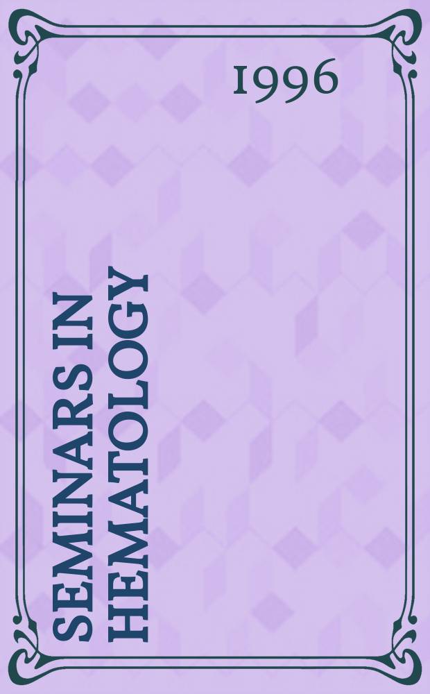 Seminars in hematology : A topical journal on subjects of current importance in clinical hematology and related fields, devoted to making the present states of such topics and the results of new investigations readily available to the practicing physician. Vol.33, №2 : Myelodysplastic syndromes