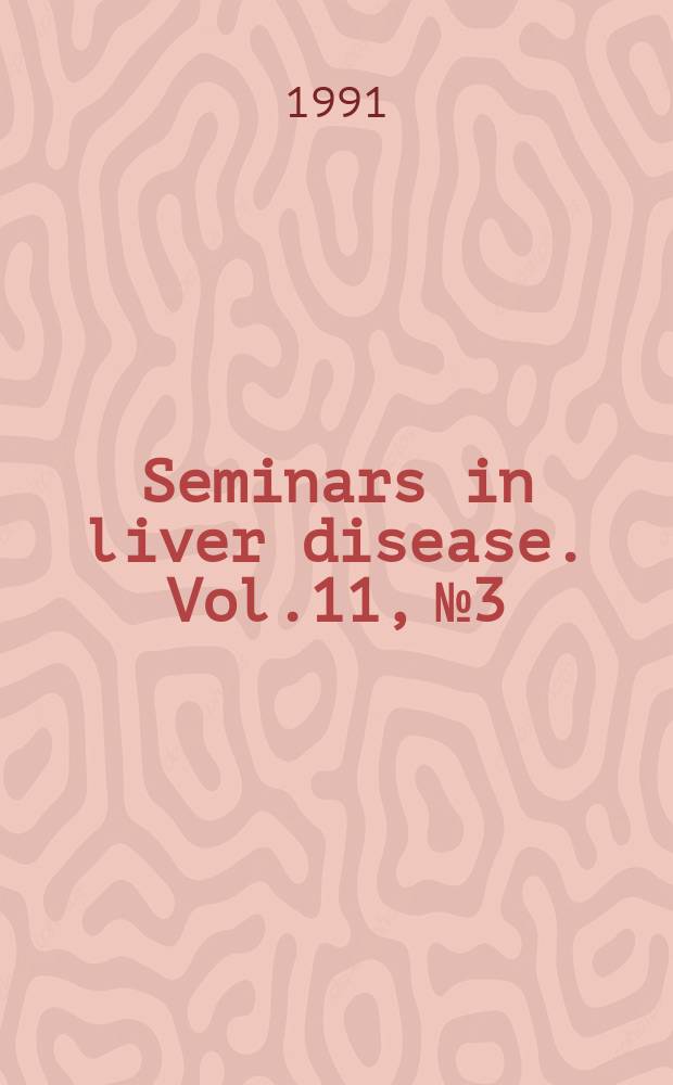 Seminars in liver disease. Vol.11, №3 : Autoimmune hepatitis
