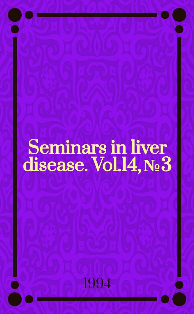 Seminars in liver disease. Vol.14, №3 : Pediatric liver disease