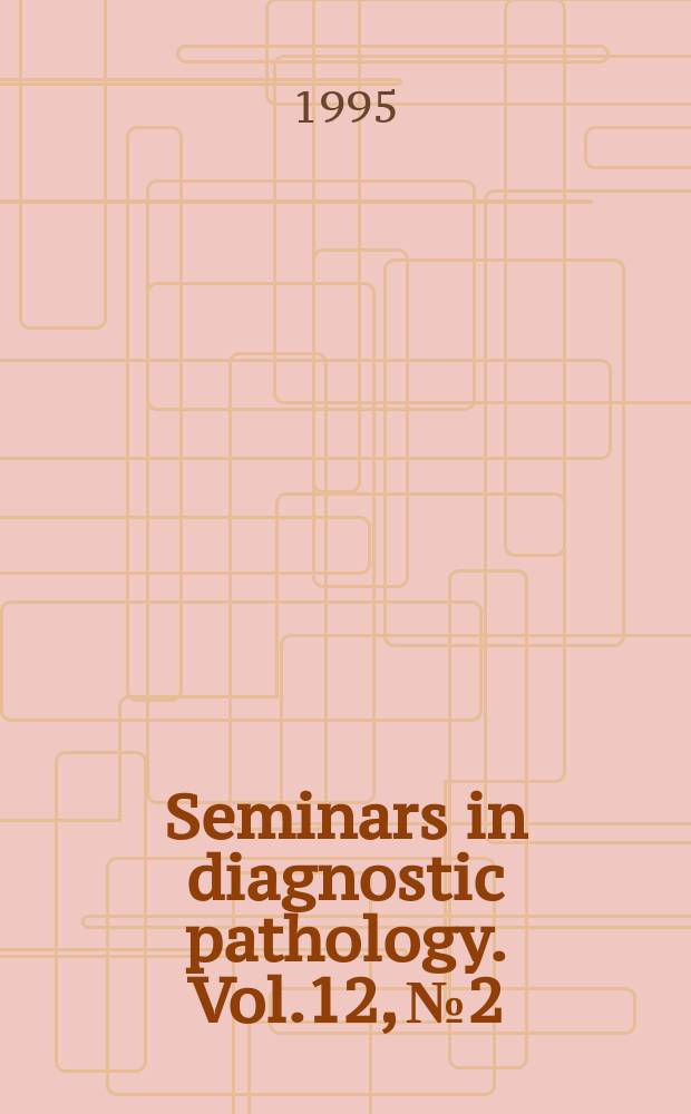 Seminars in diagnostic pathology. Vol.12, №2 : Tumors of the lung