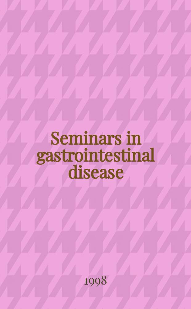 Seminars in gastrointestinal disease : Problem - solving approaches for clinical diagnosis a. management. Vol.9, №1 : Inflammatory bowel disease