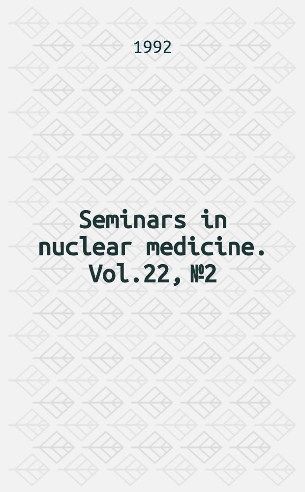 Seminars in nuclear medicine. Vol.22, №2