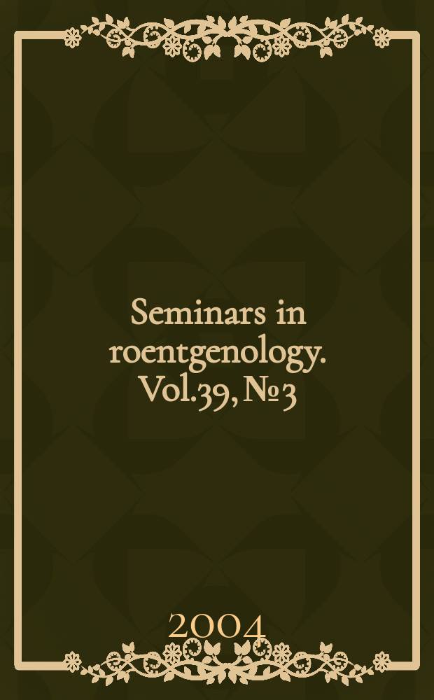 Seminars in roentgenology. Vol.39, №3 : Radiologic diagnosis and staging of neoplasms