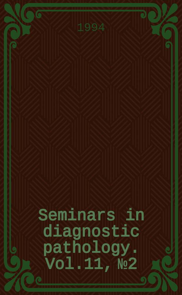 Seminars in diagnostic pathology. Vol.11, №2 : Blastomas in infancy and childhood