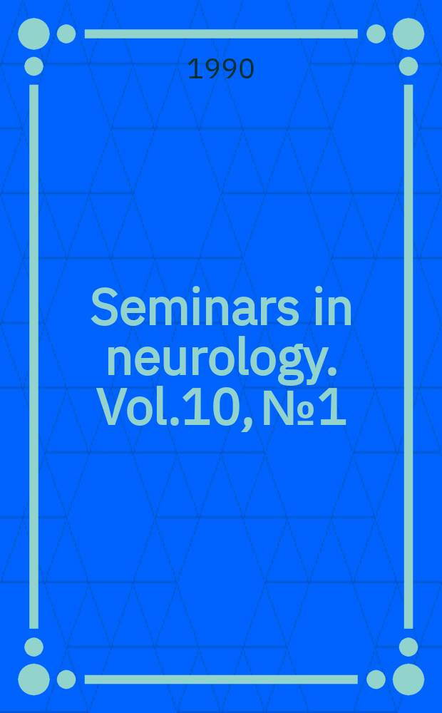 Seminars in neurology. Vol.10, №1 : Disorders of neuromuscular transmission