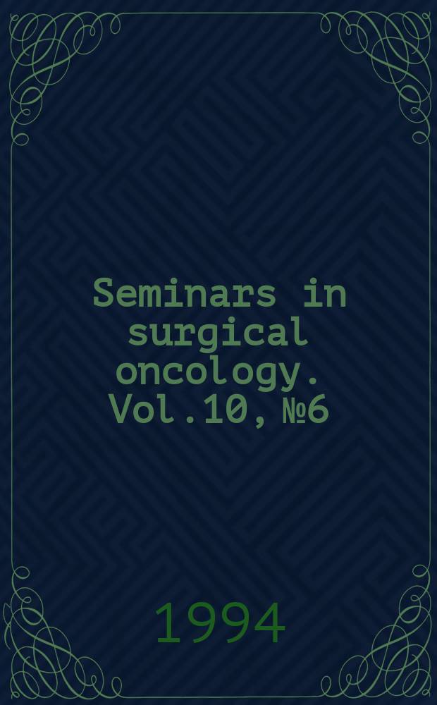 Seminars in surgical oncology. Vol.10, №6 : Minimally invasive surgery for malignant disease
