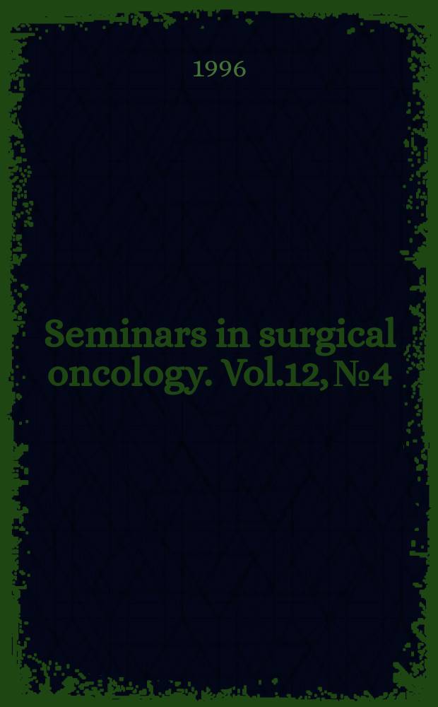 Seminars in surgical oncology. Vol.12, №4 : Treatment of advanced colorectal cancer