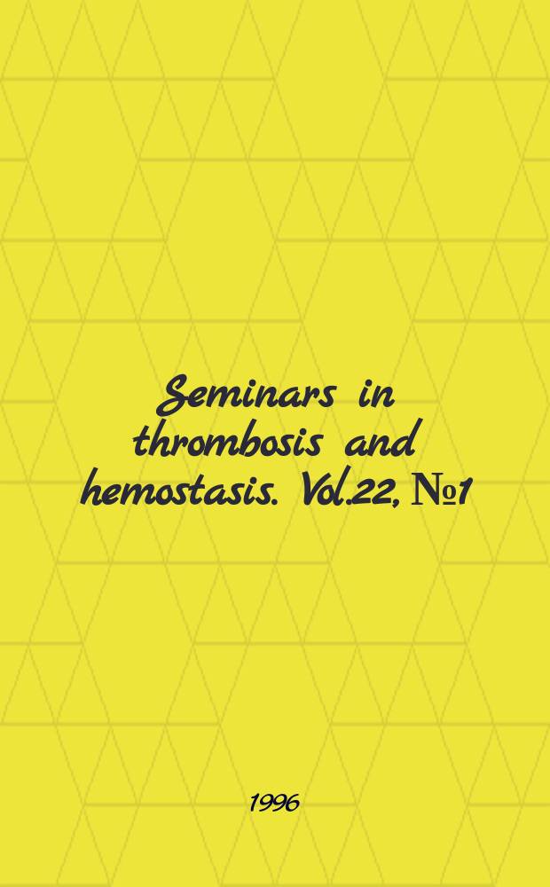 Seminars in thrombosis and hemostasis. Vol.22, №1 : Thrombosis and hemostasis in emergency medicine