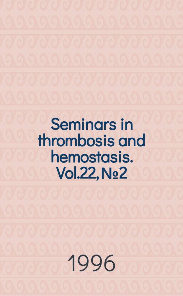 Seminars in thrombosis and hemostasis. Vol.22, №2 : Thrombin functions and new prospects in antithrombotic therapy