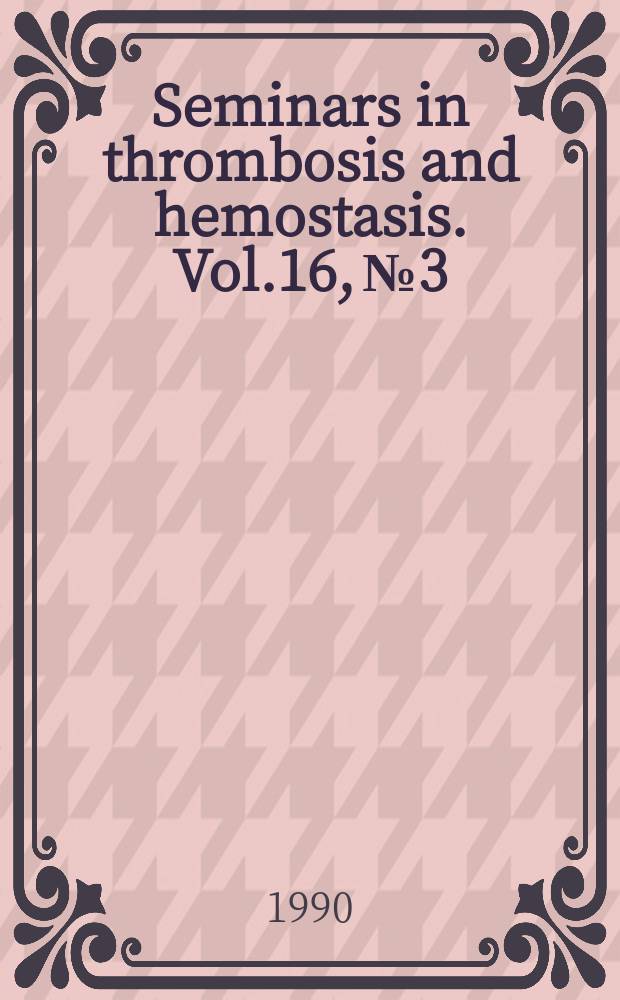Seminars in thrombosis and hemostasis. Vol.16, №3 : Clinical aspects of fibrinolysis