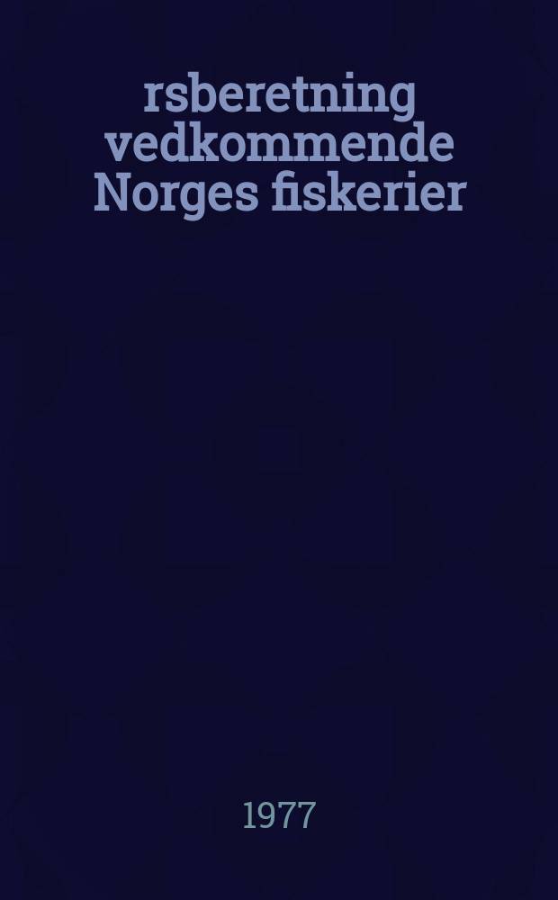 Årsberetning vedkommende Norges fiskerier : Utgitt av Fiskeridirektøren. 1977 № 10