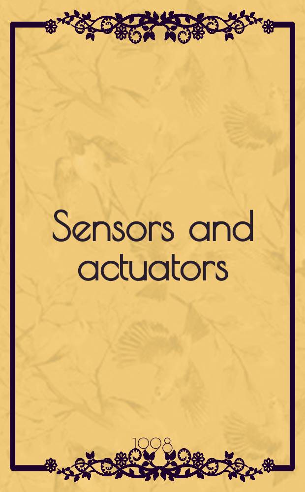 Sensors and actuators : Intern. j. devoted to research a. development of phys. a. chem. transducers. Vol.66, №1/3 : International conference on solid-state sensors and actuators (9; 1997; Chicago). Proceedings ...