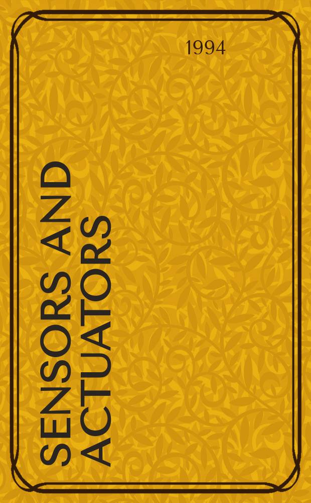 Sensors and actuators : Intern. j. devoted to research a. development of phys. a. chem. transducers. Vol.19, №1/3 : Symposium on sensors and actuators (7; 1993; Budapest). Proceedings ....