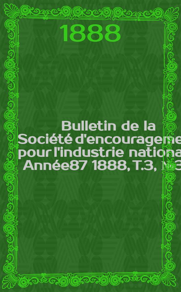 Bulletin de la Société d'encouragement pour l'industrie nationale. Année87 1888, T.3, №36(Décembre)