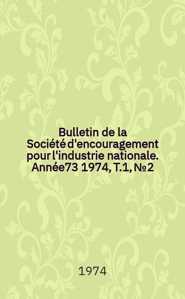 Bulletin de la Société d'encouragement pour l'industrie nationale. Année73 1974, T.1, №2