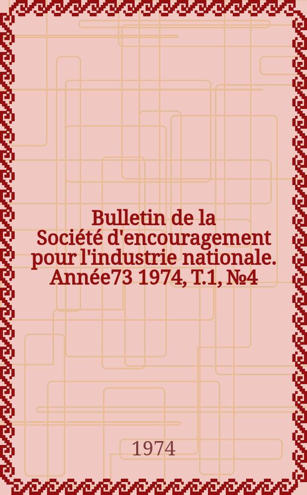 Bulletin de la Société d'encouragement pour l'industrie nationale. Année73 1974, T.1, №4