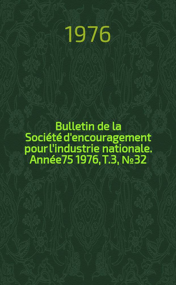 Bulletin de la Société d'encouragement pour l'industrie nationale. Année75 1976, T.3, №32
