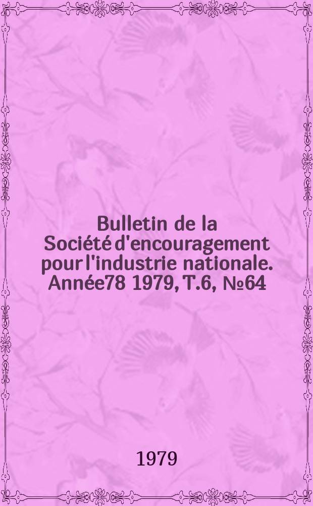Bulletin de la Société d'encouragement pour l'industrie nationale. Année78 1979, T.6, №64