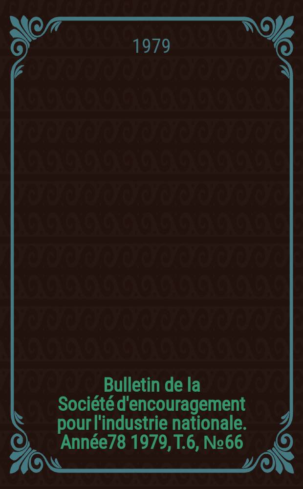 Bulletin de la Société d'encouragement pour l'industrie nationale. Année78 1979, T.6, №66
