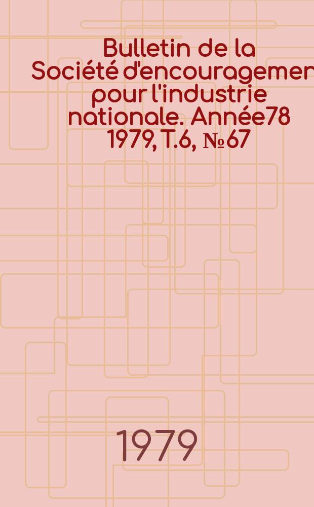 Bulletin de la Société d'encouragement pour l'industrie nationale. Année78 1979, T.6, №67