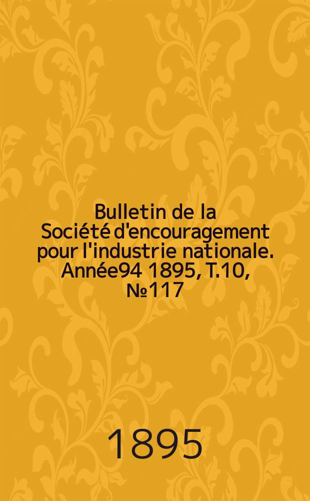 Bulletin de la Société d'encouragement pour l'industrie nationale. Année94 1895, T.10, №117