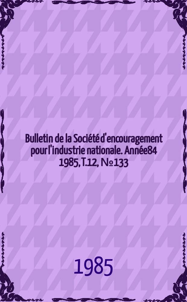 Bulletin de la Société d'encouragement pour l'industrie nationale. Année84 1985, T.12, №133(Janvier)