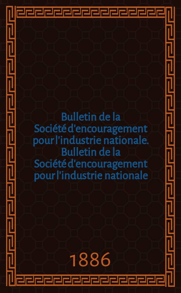 Bulletin de la Société d'encouragement pour l'industrie nationale. Bulletin de la Société d'encouragement pour l'industrie nationale