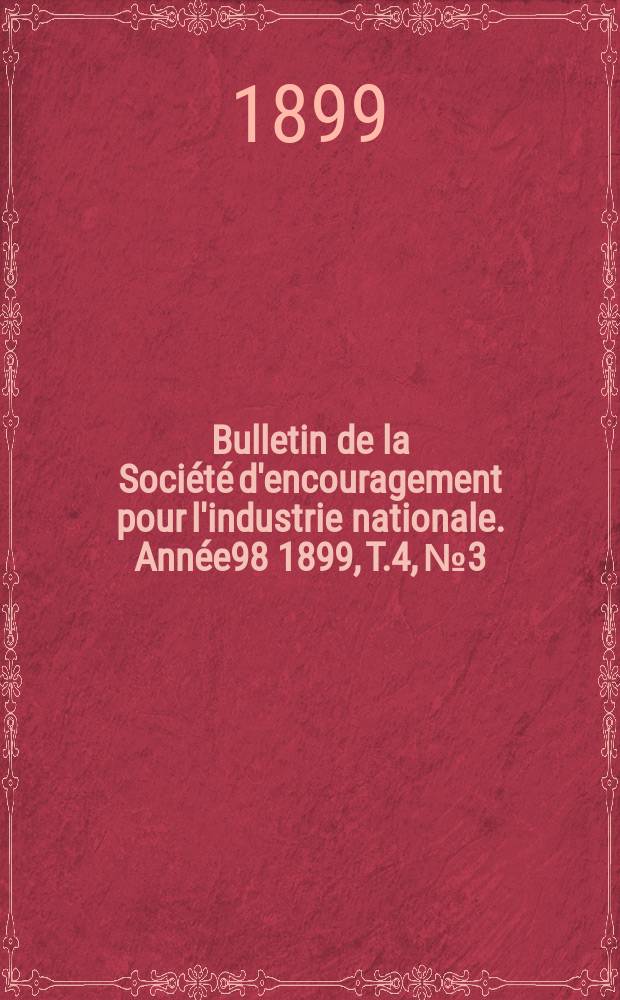 Bulletin de la Société d'encouragement pour l'industrie nationale. Année98 1899, T.4, №3