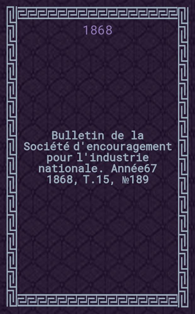 Bulletin de la Société d'encouragement pour l'industrie nationale. Année67 1868, T.15, №189